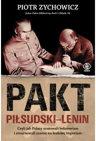 Pakt Pi�sudski-Lenin. Czyli jak Polacy uratowali bolszewizm i zmarnowali szans� na budow� imperium