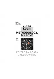 Zofia Kulik: Methodology, My Love