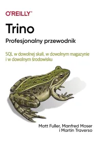 Trino Profesjonalny przewodnik. SQL w dowolnej skali, w dowolnym magazynie i w dowolnym �rodowisku