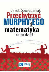 Przechytrzy� Murphy'ego, czyli matematyka na co dzie�