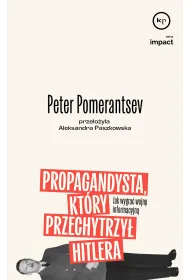 Propagandysta, kt�ry przechytrzy� Hitlera. Jak wygra� wojn� informacyjn�