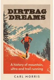 Dirtbag Dreams. A History of Mountain, Ultra and Trail Running