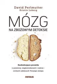 M�zg na zbo�owym detoksie. Zaskakuj�ca prawda o pszenicy, w�glowodanach i cukrze - cichych zab�jcach Twojego m�zgu