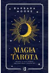 Magia tarota. Wszystko, co musisz wiedzie, aby zrobi odczyt z dowolnej talii