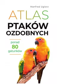 Atlas ptakw ozdobnych. Ponad 80 gatunkw