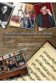 Mi�dzy dobrem a z�em. Rozwa�ania o etyce uwarunkowa� wsp�czesnego �wiata