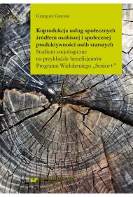 Koprodukcja us�ug spo�ecznych �r�d�em osobistej i spo�ecznej produktywno�ci os�b starszych. Studium psychologiczne na przyk�adzie beneficjent�w Programu Wieloletniego "Senior+"
