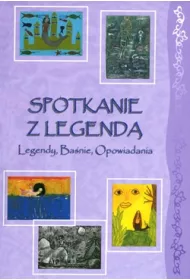Spotkanie z Legend�  Legendy, Ba�nie, Opowiadania