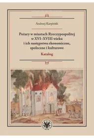 Po�ary w miastach Rzeczypospolitej w XVI-XVIII wieku i ich nast�pstwa ekonomiczne, spo�eczne i kultu