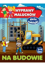 Wyprawy maluch�w. Na budowie