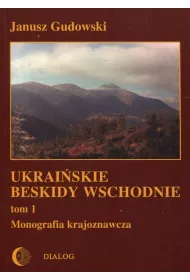 Ukrai�skie Beskidy Wschodnie. Monografia krajoznawcza. Tom 1