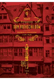 Dom Rothschild�w. Prorocy finans�w 1798-1848. Tom 1