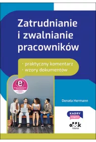 Zatrudnianie i zwalnianie pracownikw - praktyczny komentarz - wzory dokumentw (z suplementem elektronicznym)
