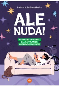 Ale nuda! Praktyczne �wiczenia dla nastolatk�w odczuwaj�cych nud�