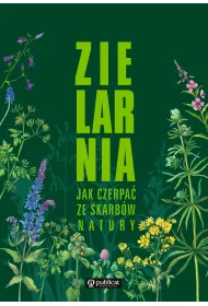 Zielarnia. Jak czerpa ze skarbw natury