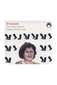 O marszach. Ciocia Jadzia zaprasza do wsp�lnego s�uchania muzyki (CD)
