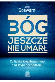 B�g jeszcze nie umar�. Co fizyka kwantowa m�wi o naszym pochodzeniu