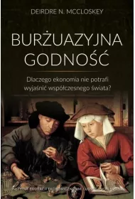 Bur�uazyjna godno��. Dlaczego ekonomia nie potrafi wyja�ni� wsp�czesnego �wiata?