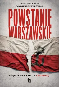 Powstanie Warszawskie. Mi�dzy faktami a legend�
