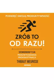 Audiobook Zrb to od razu! Siedmiodniowy plan przezwyciania prokrastynacji. Podkr swoj produktywno mp3