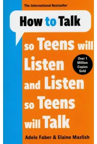 How to Talk so Teens will Listen & Listen so Teens will Talk