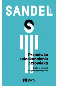 Przeciwko udoskonalaniu cz�owieka. Etyka w czasach in�ynierii genetycznej