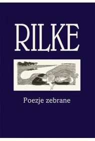 Rilke. Poezje zebrane