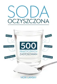 Soda Oczyszczona - 500 praktycznych zastosowa�