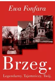 Brzeg. Legendarny. Tajemniczy. Tw�j