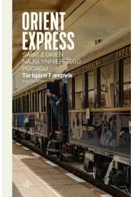 Orient Express. �wiat z okien najs�ynniejszego poci�gu