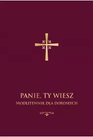 Panie, Ty wiesz. Modlitewnik dla doros�ych