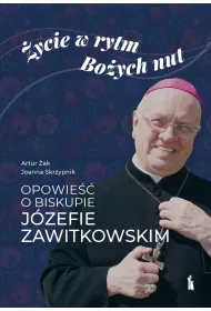 �ycie w rytm Bo�ych nut. Opowie�� o biskupie J�zefie Zawitkowskim