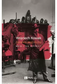 Wojciech Kossak. Opowie��biograficzna