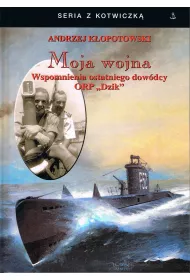 Moja wojna. Wspomnienia ostatniego dow�dcy ORP "Dzik"