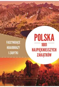 Polska. 1001 najpi�kniejszych zak�tk�w. Fascynuj�ce krajobrazy i zabytki