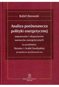 eBook ANALIZA PORWNAWCZA POLITYKI ENERGETYCZNEJ importerw i eksporterw surowcw energetycznych na przykadzie Niemiec i Arabii Saudyjskiej – perspektywa geoekonomiczna pdf