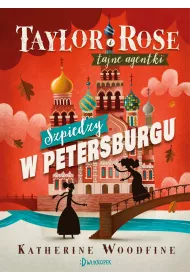 Taylor i Rose. Tajne agentki. Tom 2. Szpiedzy w Petersburgu