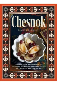 Chesnok. Cooking from My Corner of the Diaspora. Recipes from Eastern Europe, the Caucasus, and Cen wer. angielska
