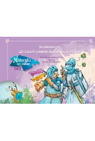 �redniowiecze. W czasach zamk�w, kr�l�w, rycerzy i dam. Historyjka bez cenzury. Tom 3
