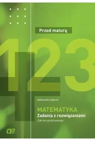Przed matur�. Matematyka. Zadania z rozwi�zaniami. Zakres podstawowy