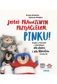 Jeste prawdziwym przyjacielem, Pinku! Ksika o relacjach z rwienikami dla dzieci i dla rodzicw troch te