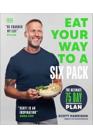 Eat Your Way to a Six Pack. The Ultimate 75 Day Transformation Plan