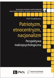 Patriotyzm, etnocentryzm, nacjonalizm. Perspektywa makropsychologiczna