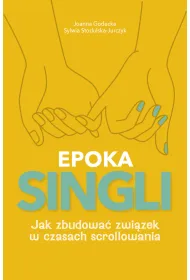 EPOKA SINGLI. Jak zbudowa� zwi�zek w czasach scrollowania