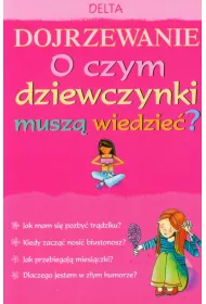 Dojrzewanie. O czym dziewczynki powinny wiedzie�? * *