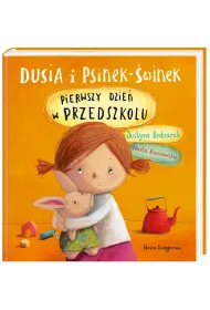 Pierwszy dzie� w przedszkolu. Dusia i Psinek-�winek. Tom 1
