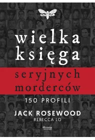 Wielka ksi�ga seryjnych morderc�w. 150 profili