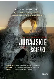 Jurajskie �cie�ki. Opowie�� fotografa i podr�nika o w�dr�wkach po krainie Orlich Gniazd