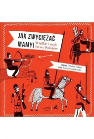 Jak zwyci�a� mamy wielkie i ma�e bitwy Polak�w