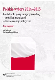 Polskie wybory 2014-2015. Kontekst krajowy.. T.1